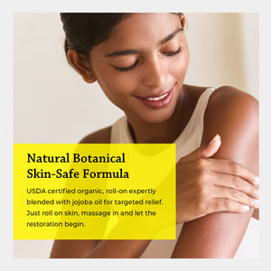 Natural botanical skin safe formula USDA certified organic roll on sepertly blended with jojoba oil for targeted relief just roll on skin massage in and let the restoration begin